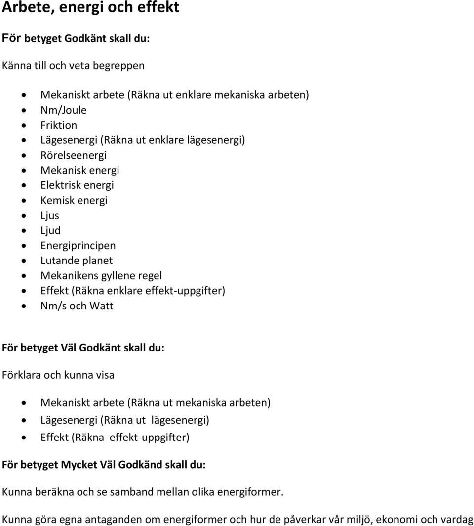 enklare effekt-uppgifter) Nm/s och Watt Mekaniskt arbete (Räkna ut mekaniska arbeten) Lägesenergi (Räkna ut lägesenergi) Effekt (Räkna