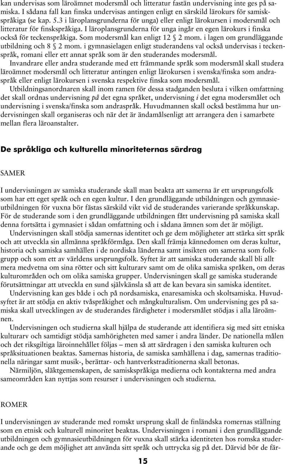 Som modersmål kan enligt 12 2 mom. i lagen om grundläggande utbildning och 8 2 mom.