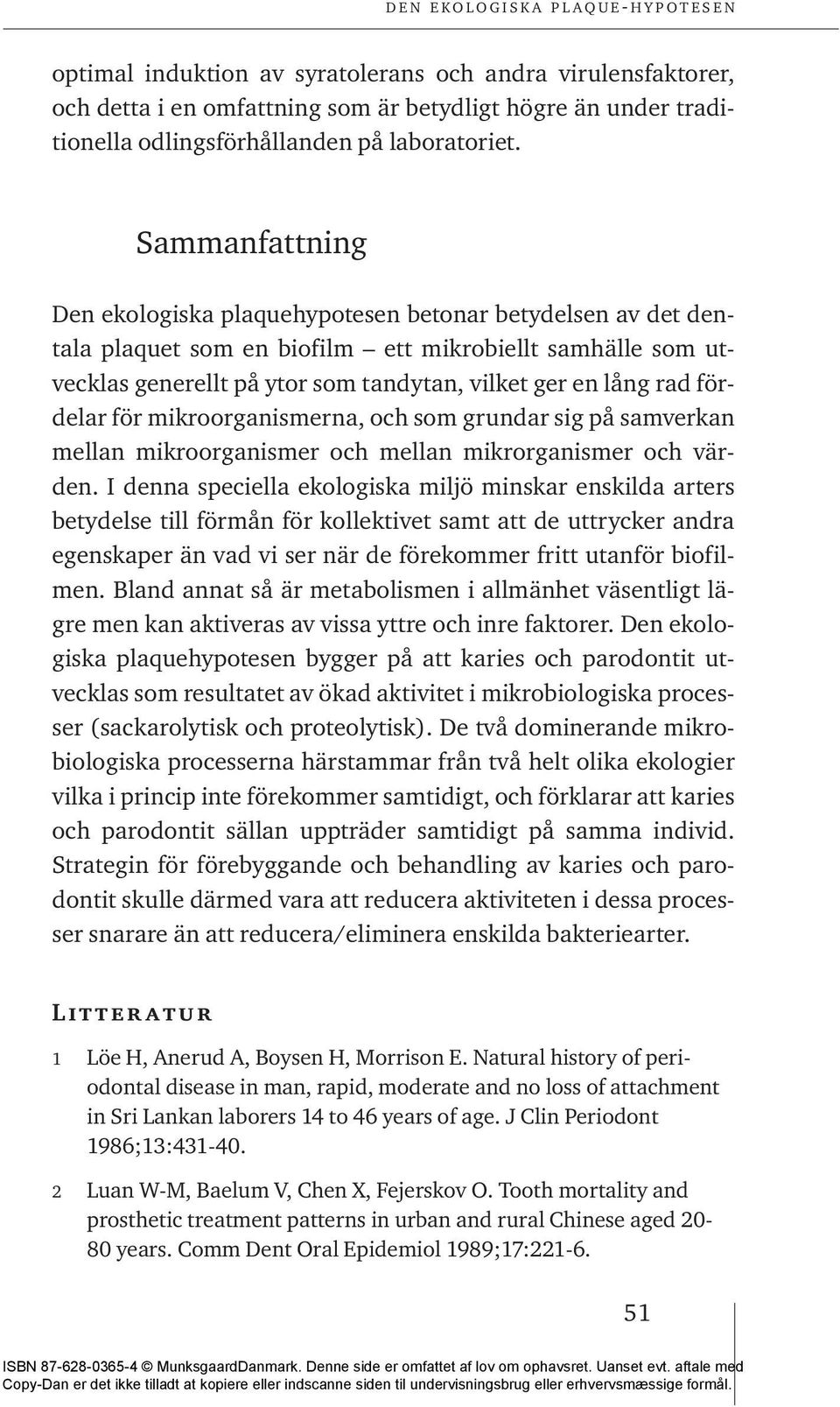 fördelar för mikroorganismerna, och som grundar sig på samverkan mellan mikroorganismer och mellan mikrorganismer och värden.