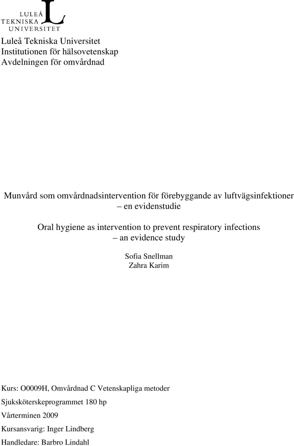 to prevent respiratory infections an evidence study Sofia Snellman Zahra Karim Kurs: O0009H, Omvårdnad C