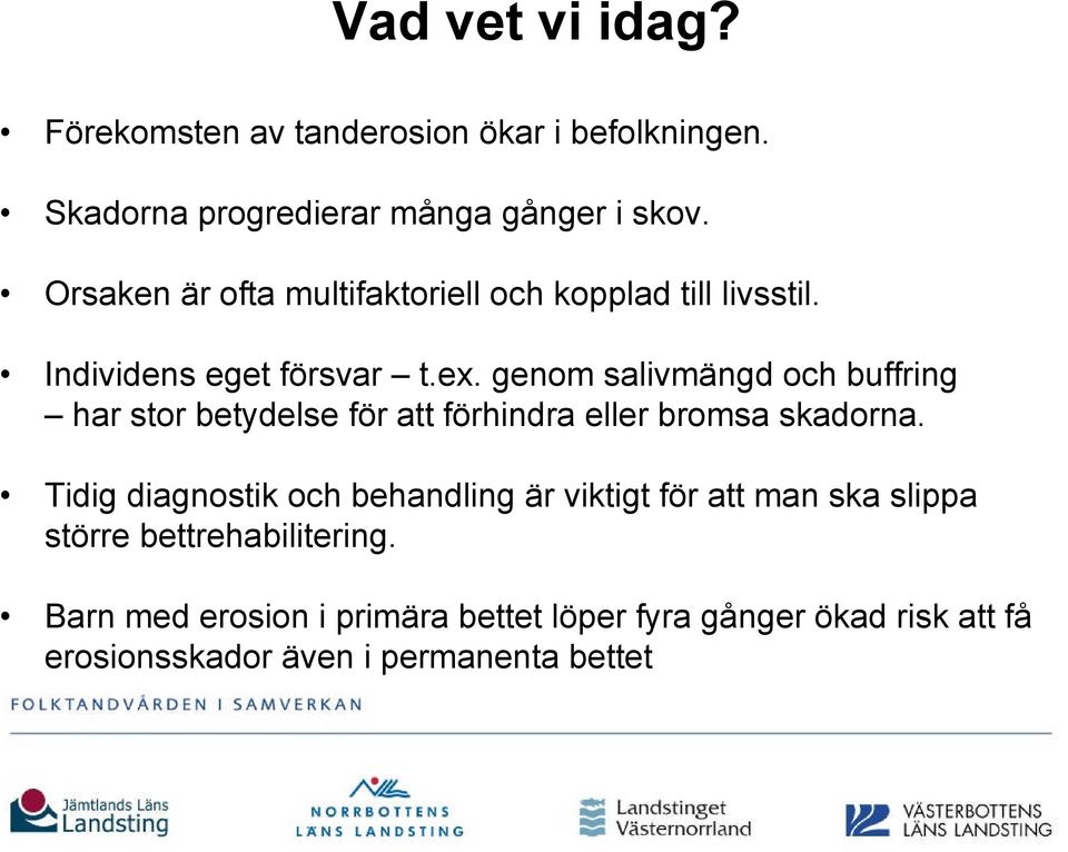 genom salivmängd och buffring har stor betydelse för att förhindra eller bromsa skadorna.