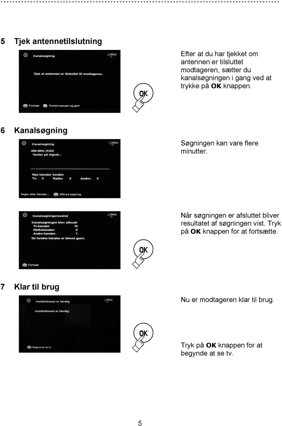 6 Kanalsøgning Søgningen kan vare flere minutter.