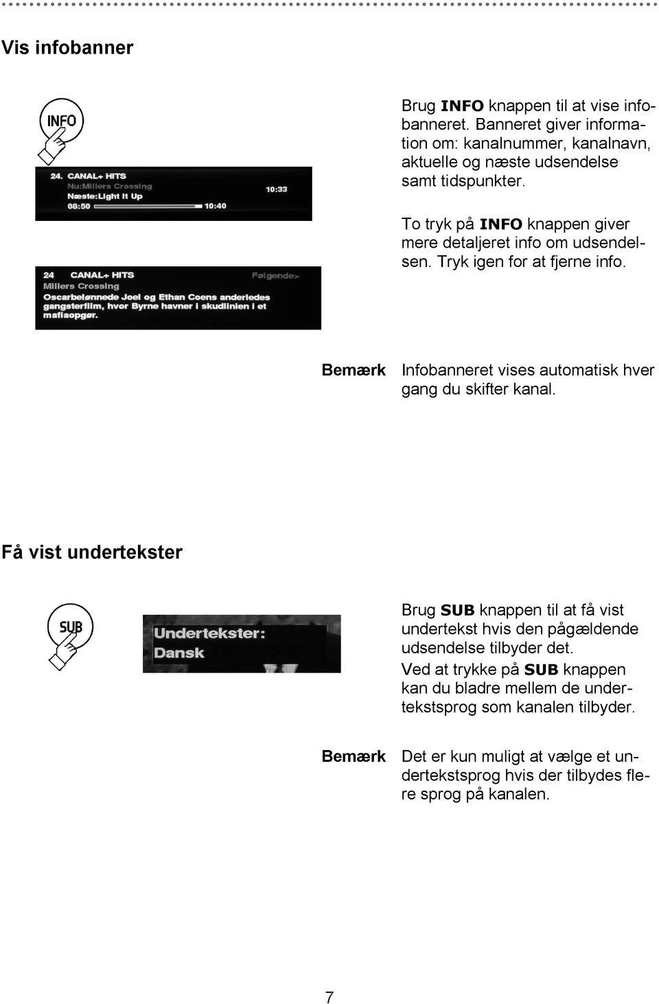 To tryk på INFO knappen giver mere detaljeret info om udsendelsen. Tryk igen for at fjerne info.