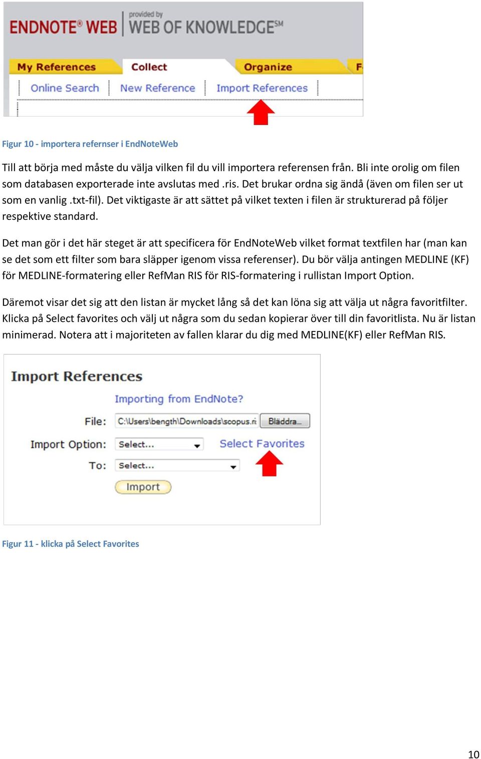 Det man gör i det här steget är att specificera för EndNoteWeb vilket format textfilen har (man kan se det som ett filter som bara släpper igenom vissa referenser).