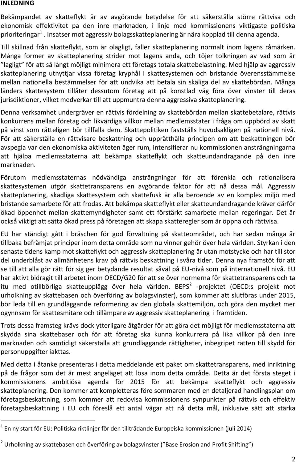 Många former av skatteplanering strider mot lagens anda, och töjer tolkningen av vad som är lagligt för att så långt möjligt minimera ett företags totala skattebelastning.