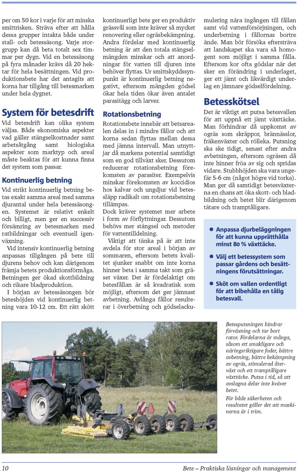 System för betesdrift Vid betesdrift kan olika system väljas.