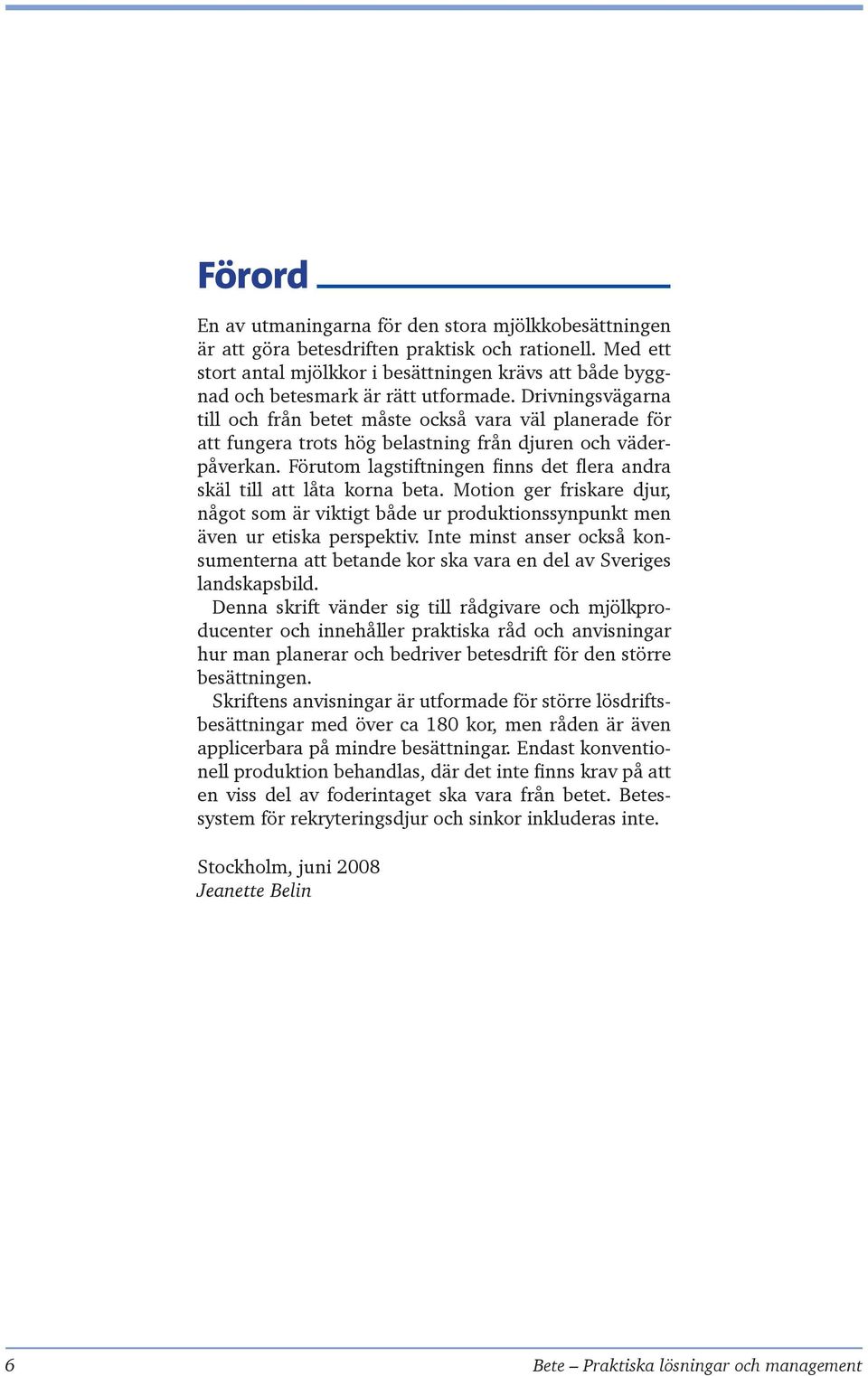 Drivningsvägarna till och från betet måste också vara väl planerade för att fungera trots hög belastning från djuren och väderpåverkan.