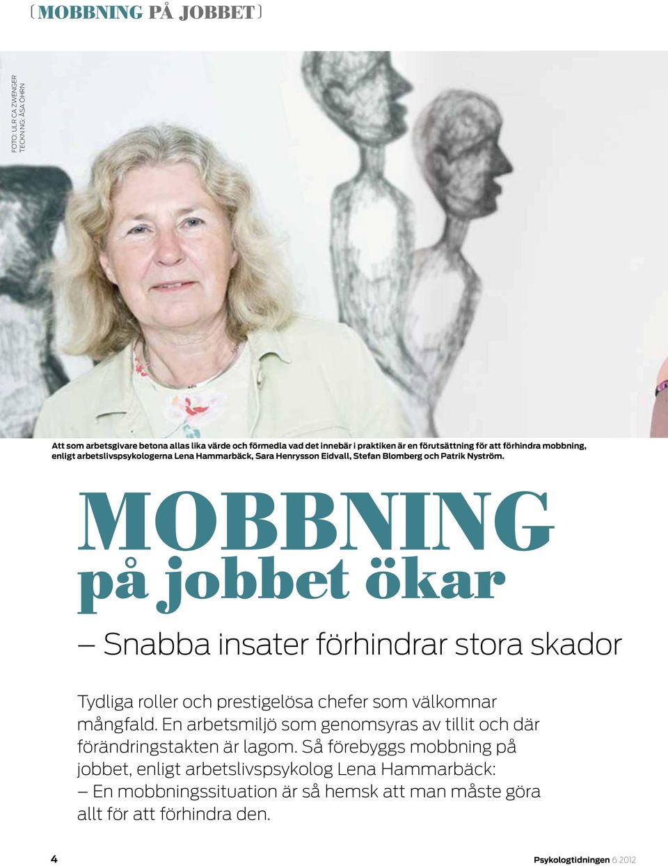 MOBBNING på jobbet ökar Snabba insater förhindrar stora skador Tydliga roller och prestigelösa chefer som välkomnar mångfald.