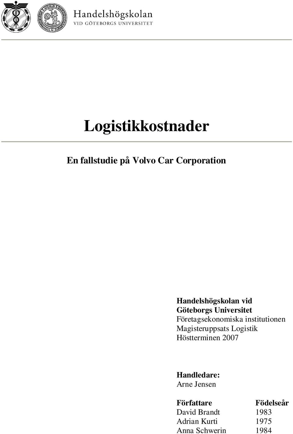 institutionen Magisteruppsats Logistik Höstterminen 2007 Handledare: