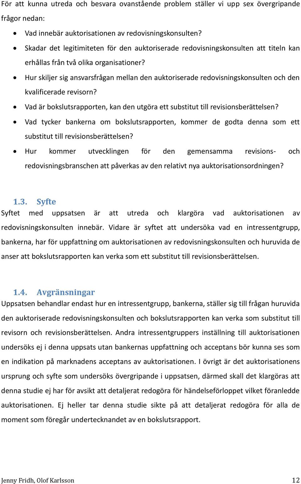 Hur skiljer sig ansvarsfrågan mellan den auktoriserade redovisningskonsulten och den kvalificerade revisorn? Vad är bokslutsrapporten, kan den utgöra ett substitut till revisionsberättelsen?