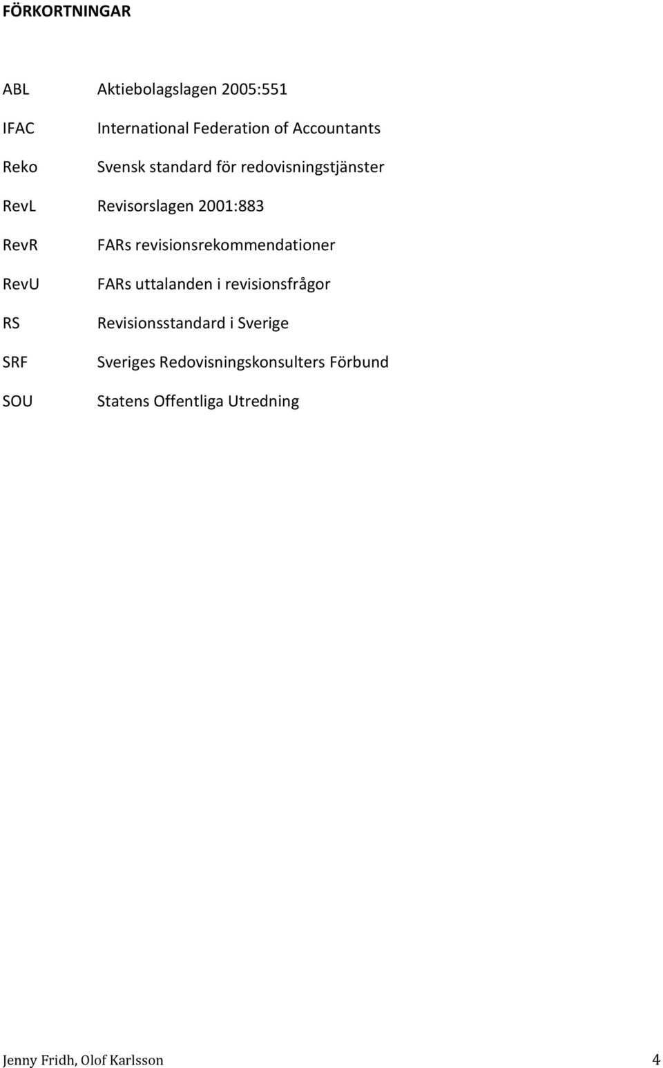 FARs revisionsrekommendationer FARs uttalanden i revisionsfrågor Revisionsstandard i Sverige