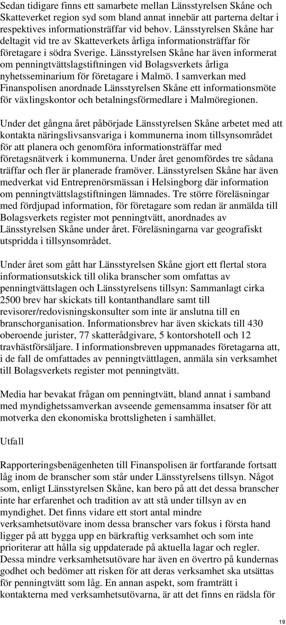 Länsstyrelsen Skåne har även informerat om penningtvättslagstiftningen vid Bolagsverkets årliga nyhetsseminarium för företagare i Malmö.