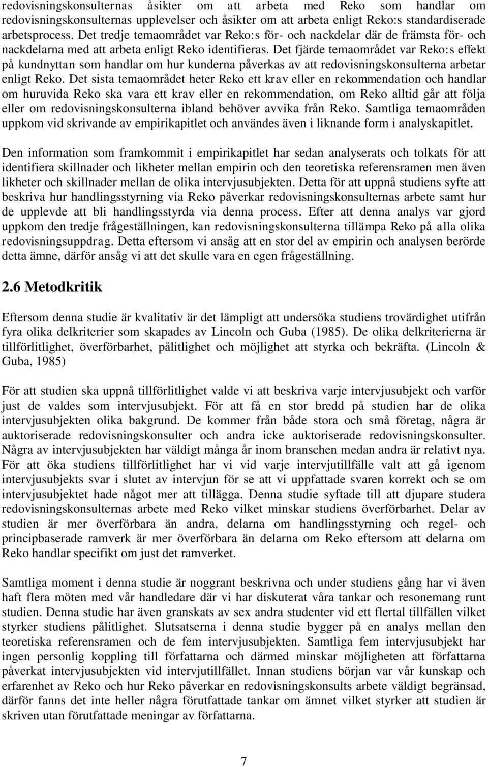 Det fjärde temaområdet var Reko:s effekt på kundnyttan som handlar om hur kunderna påverkas av att redovisningskonsulterna arbetar enligt Reko.