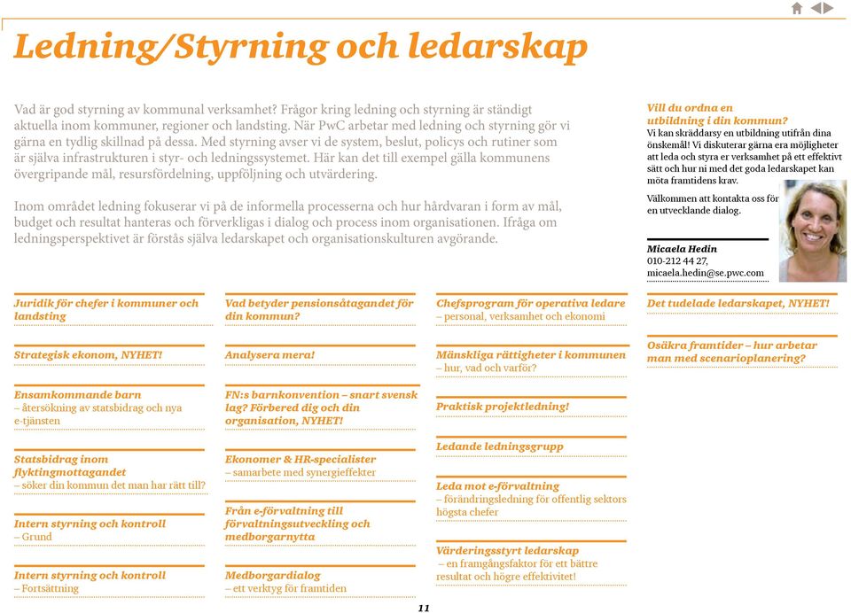 Med styrning avser vi de system, beslut, policys och rutiner som är själva infrastrukturen i styr- och ledningssystemet.