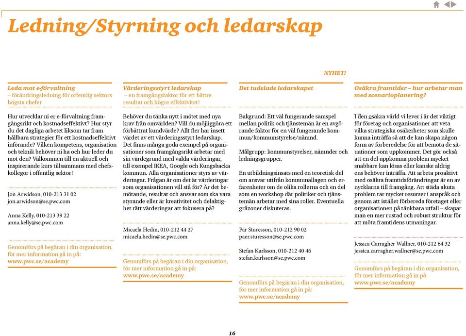 Hur styr du det dagliga arbetet liksom tar fram hållbara strategier för ett kostnadseffektivt införande? Vilken kompetens, organisation och teknik behöver ni ha och hur leder du mot den?