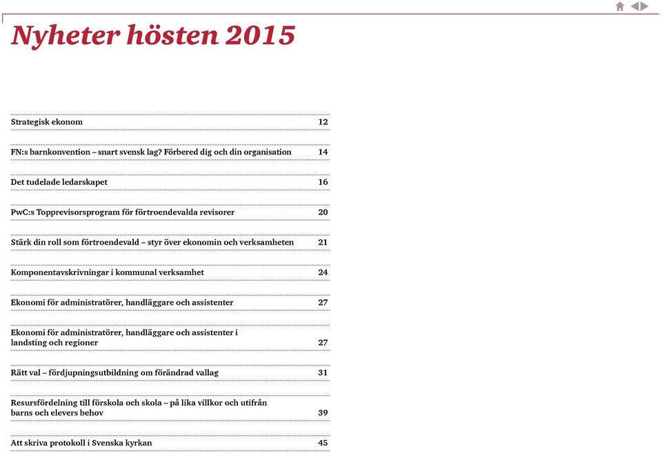 över ekonomin och verksamheten 21 Komponentavskrivningar i kommunal verksamhet 24 Ekonomi för administratörer, handläggare och assistenter 27 Ekonomi för