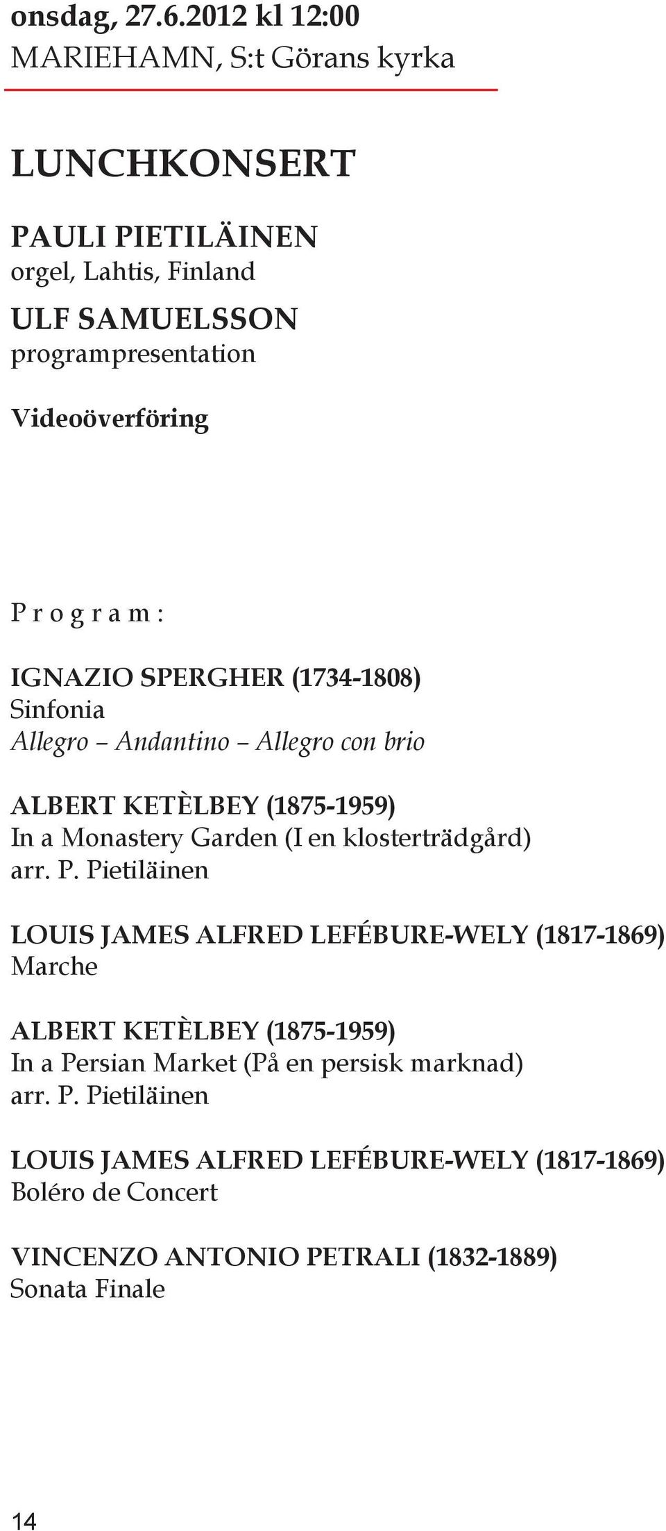 o g r a m : IGNAZIO SPERGHER (1734-1808) Sinfonia Allegro Andantino Allegro con brio ALBERT KETÈLBEY (1875-1959) In a Monastery Garden (I en