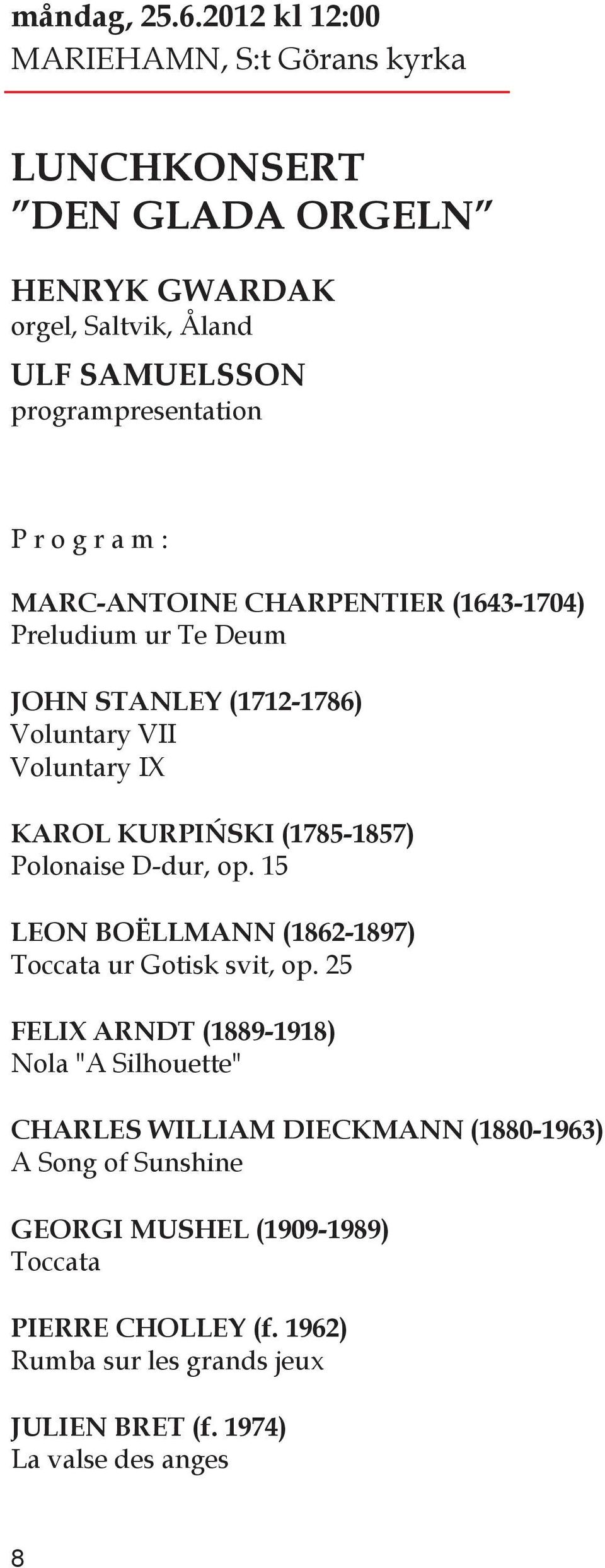 m : MARC-ANTOINE CHARPENTIER (1643-1704) Preludium ur Te Deum JOHN STANLEY (1712-1786) Voluntary VII Voluntary IX KAROL KURPIŃSKI (1785-1857) Polonaise