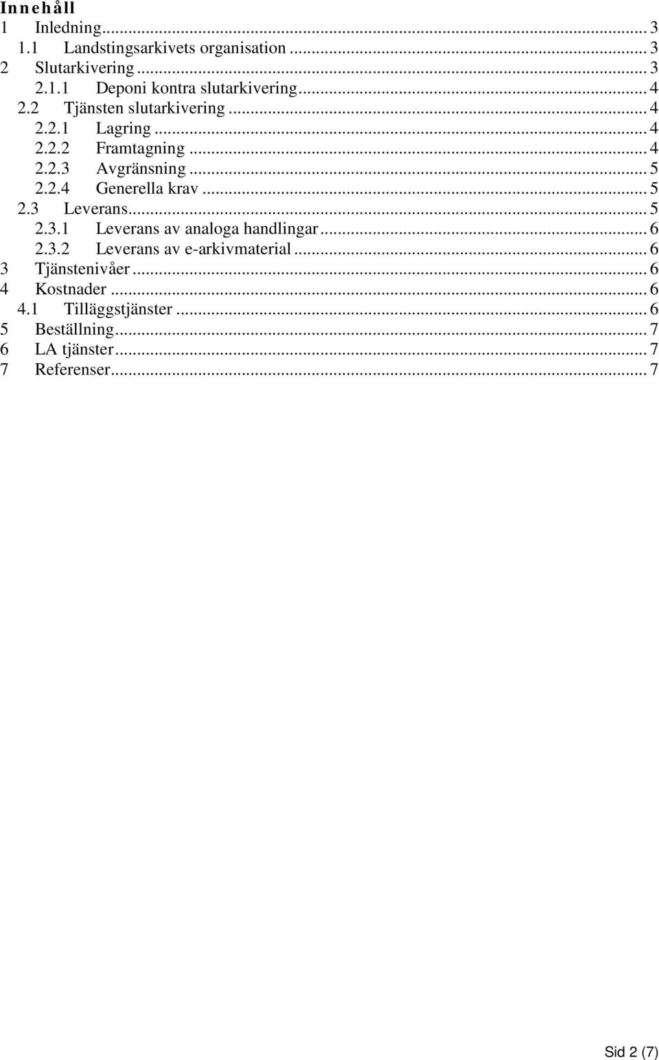 .. 5 2.3 Leverans... 5 2.3.1 Leverans av analoga handlingar... 6 2.3.2 Leverans av e-arkivmaterial... 6 3 Tjänstenivåer.