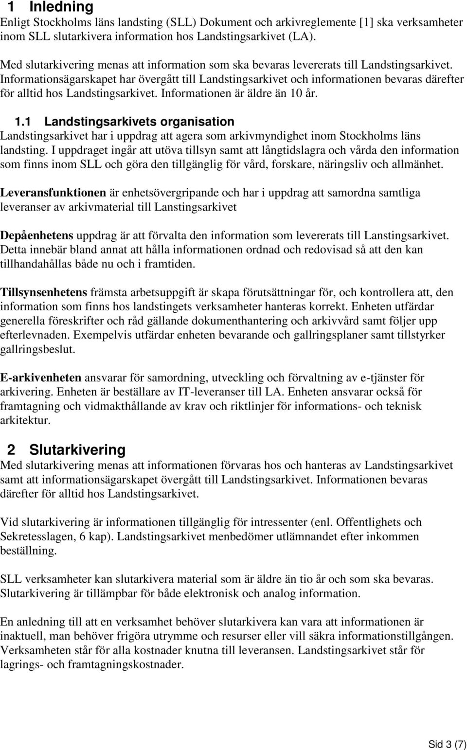 Informationsägarskapet har övergått till Landstingsarkivet och informationen bevaras därefter för alltid hos Landstingsarkivet. Informationen är äldre än 10