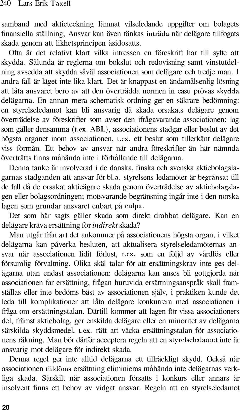 Ofta är det relativt klart vilka intressen en föreskrift har till syfte att skydda.