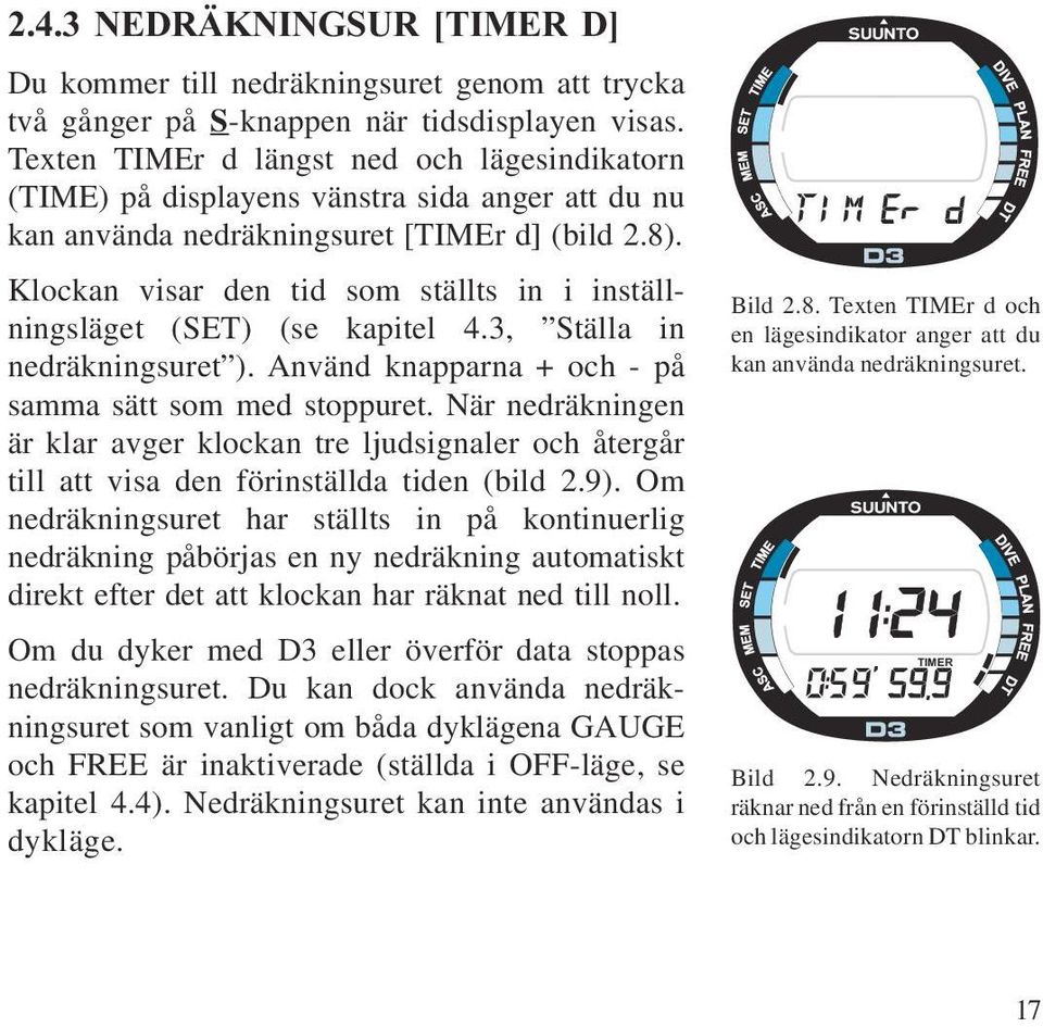 Detta avsnitt innehåller instruktioner om hur du handhar fridykningsdatorn och hur du tolkar informationen på de olika displayerna. Du kommer att finna D3 lätt att använda och avläsa.