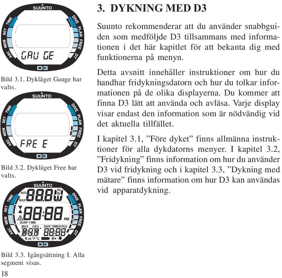 2) och av en lägesindikator på displayens högra sida. Om datorn är ställd i mätarläge visas alla delarna på displayen (mest åttor och grafiska element) (bild 3.3).