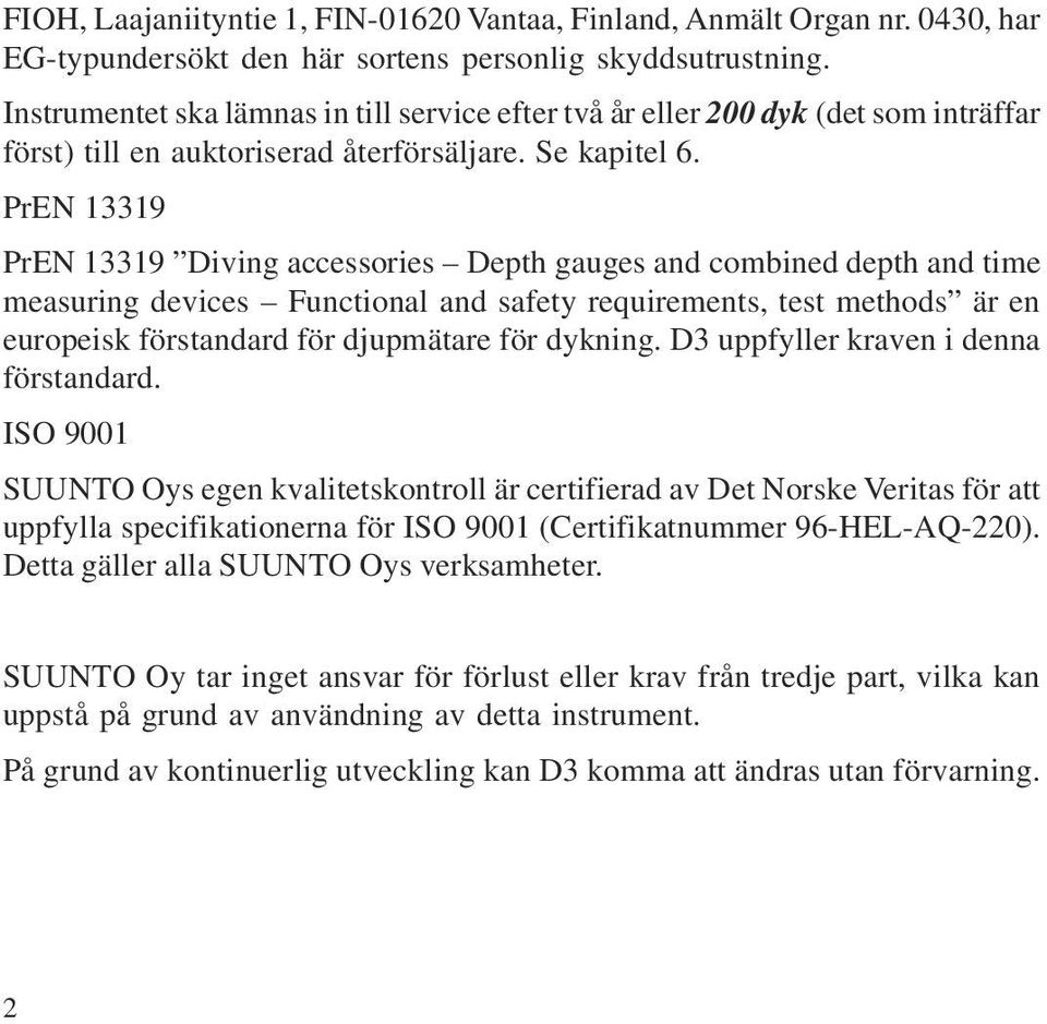 Missuppfattningar kan leda till felaktig användning av detta instrument, och göra att dykaren begår fel som kan leda till allvarlig skada eller död.