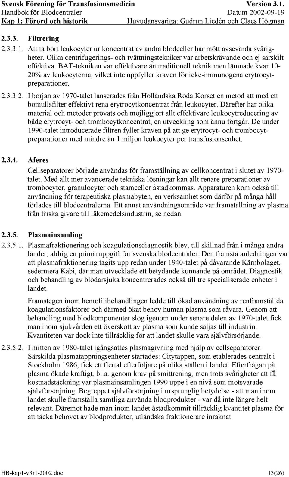 BAT-tekniken var effektivare än traditionell teknik men lämnade kvar 10-20