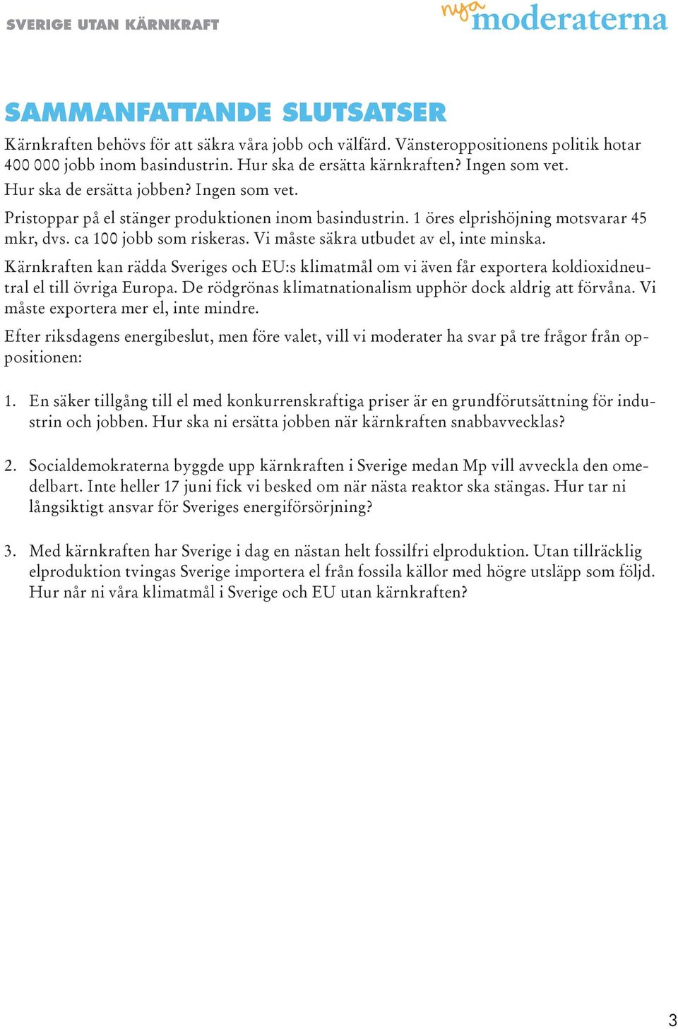 Vi måste säkra utbudet av el, inte minska. Kärnkraften kan rädda Sveriges och EU:s klimatmål om vi även får exportera koldioxidneutral el till övriga Europa.