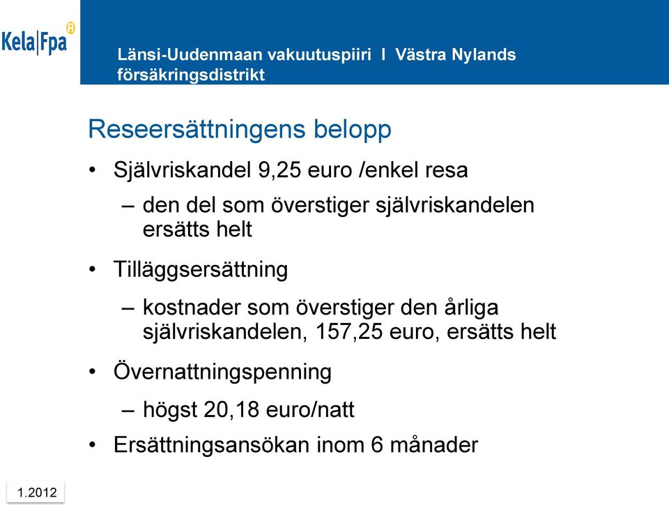 kostnader som överstiger den årliga självriskandelen, 157,25 euro,