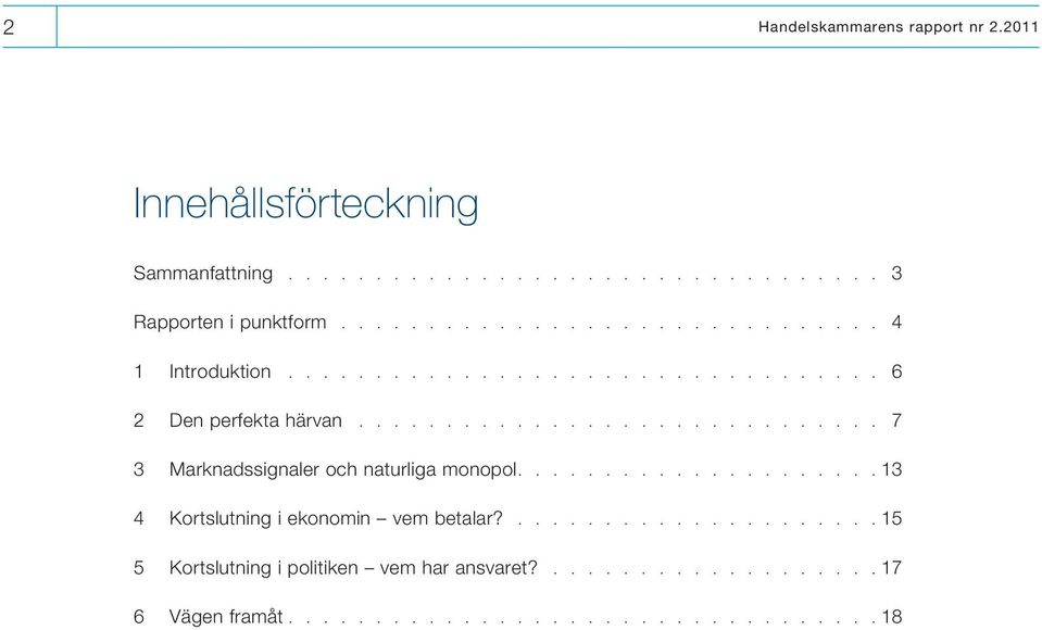 Introduktion 6 2 Den perfekta härvan 7 3 Marknadssignaler och naturliga