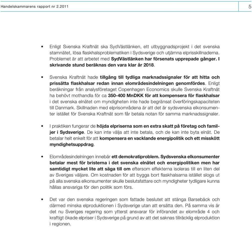 Svenska Kraftnät hade tillgång till tydliga marknadssignaler för att hitta och prissätta flaskhalsar redan innan elområdesindelningen genomfördes.