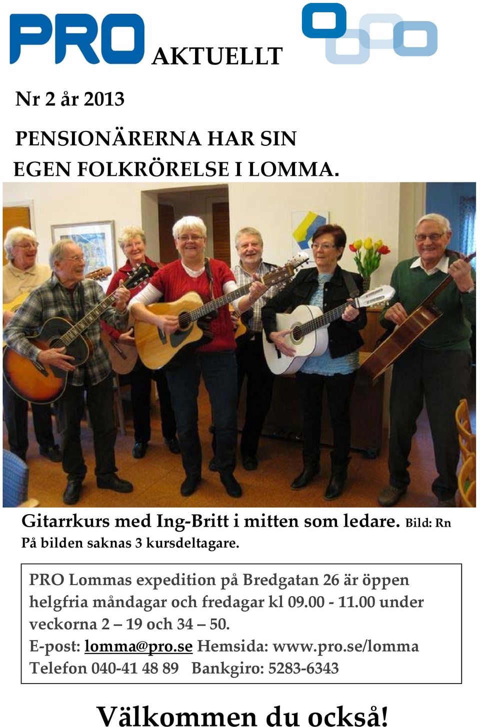 PRO Lommas expedition på Bredgatan 26 är öppen helgfria måndagar och fredagar kl 09.00-11.