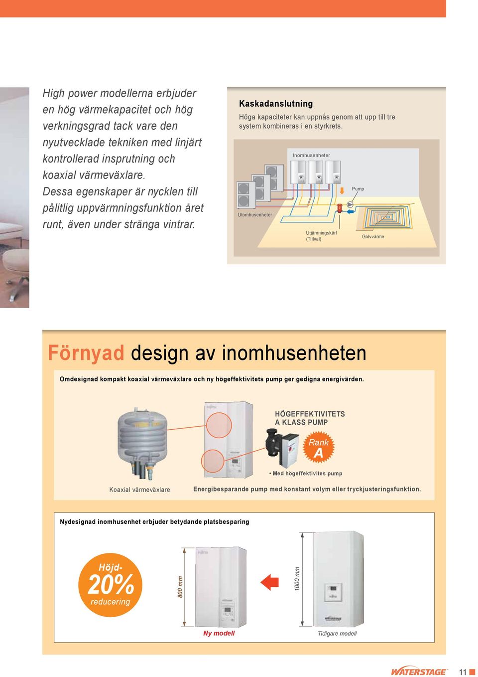 Kaskadanslutning Höga kapaciteter kan uppnås genom att upp till tre system kombineras i en styrkrets.