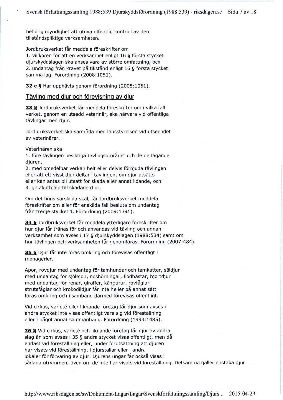 undantag från kravet på tillstånd enligt 16 första stycket samma lag. Förordning (2008:1051). 32 c Har upphävts genom förordning (2008:1051).