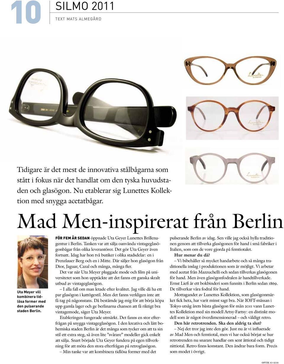 För fem år sedan öppnade Uta Geyer Lunettes Brillenagentur i Berlin. Tanken var att sälja oanvända vintageglasögonbågar från olika leverantörer. Det gör Uta Geyer även fortsatt.