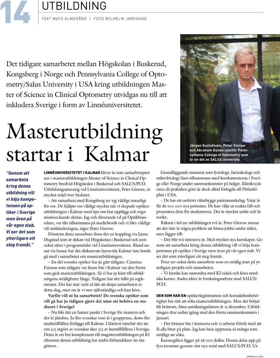 Masterutbildning startar i Kalmar Jörgen Gustafsson, Peter Gierow och Abraham Gonen utanför Pennsylvania College of Optometry som är en del av SALUS University.