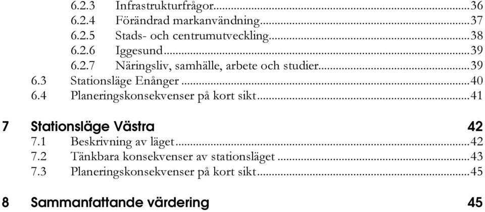 4 Planeringskonsekvenser på kort sikt...41 7 Stationsläge Västra 42 7.