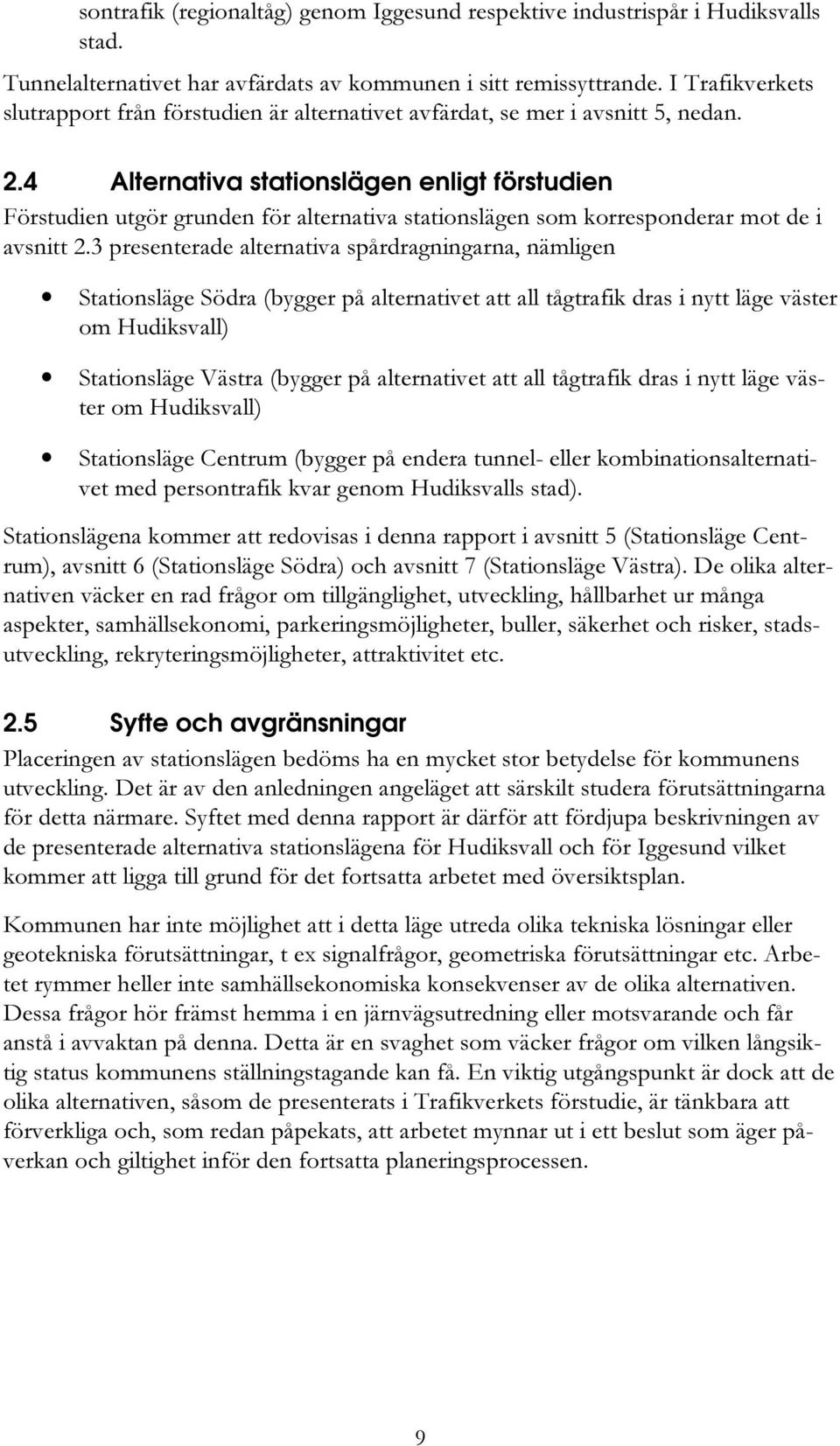 4 Alternativa stationslägen enligt förstudien Förstudien utgör grunden för alternativa stationslägen som korresponderar mot de i avsnitt 2.