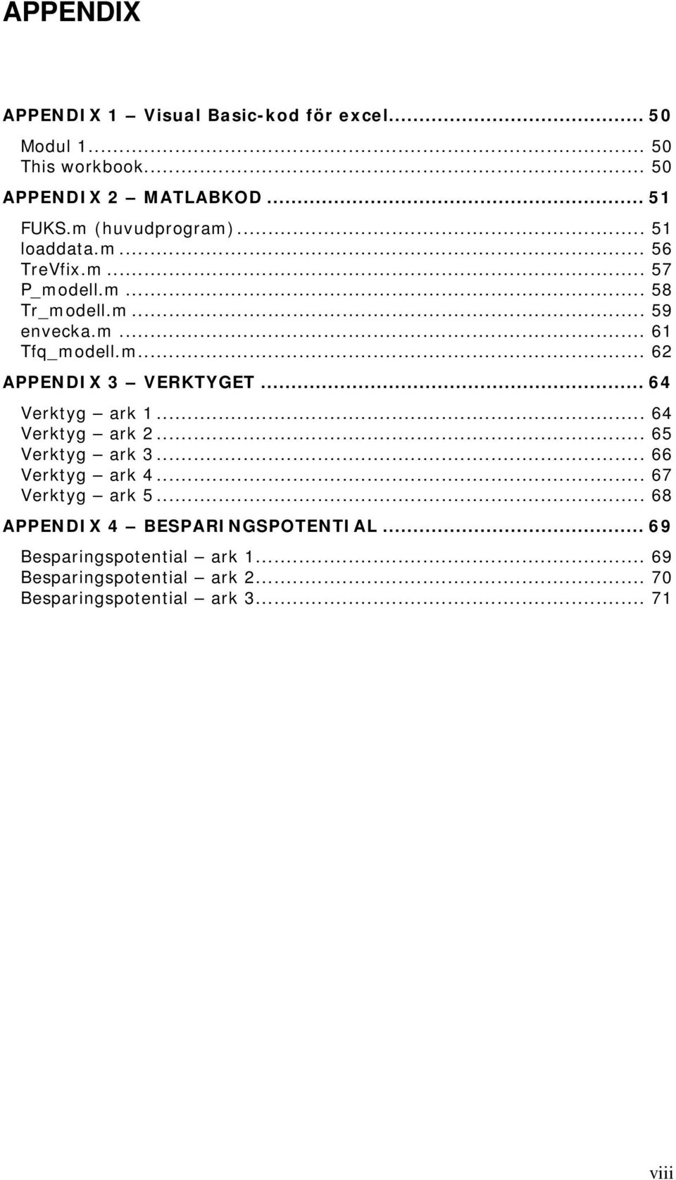 .. 64 Verktyg ark 1... 64 Verktyg ark 2... 65 Verktyg ark 3... 66 Verktyg ark 4... 67 Verktyg ark 5.