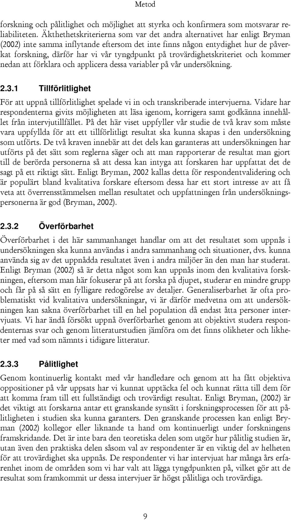 trovärdighetskriteriet och kommer nedan att förklara och applicera dessa variabler på vår undersökning. 2.3.