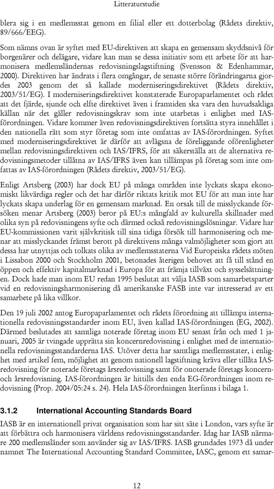 redovisningslagstiftning (Svensson & Edenhammar, 2000).