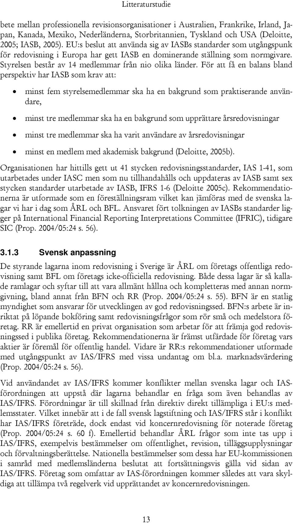 Styrelsen består av 14 medlemmar från nio olika länder.