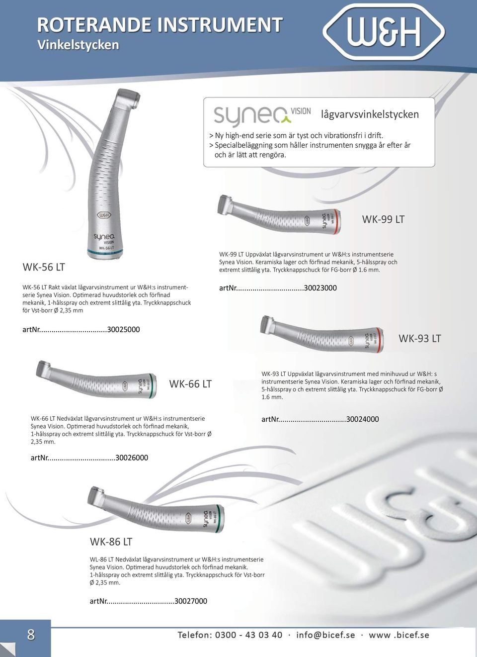 Tryckknappschuck för Vst-borr Ø 2,35 mm artnr...30025000 WK-99 LT Uppväxlat lågvarvsinstrument ur W&H:s instrumentserie Synea Vision.