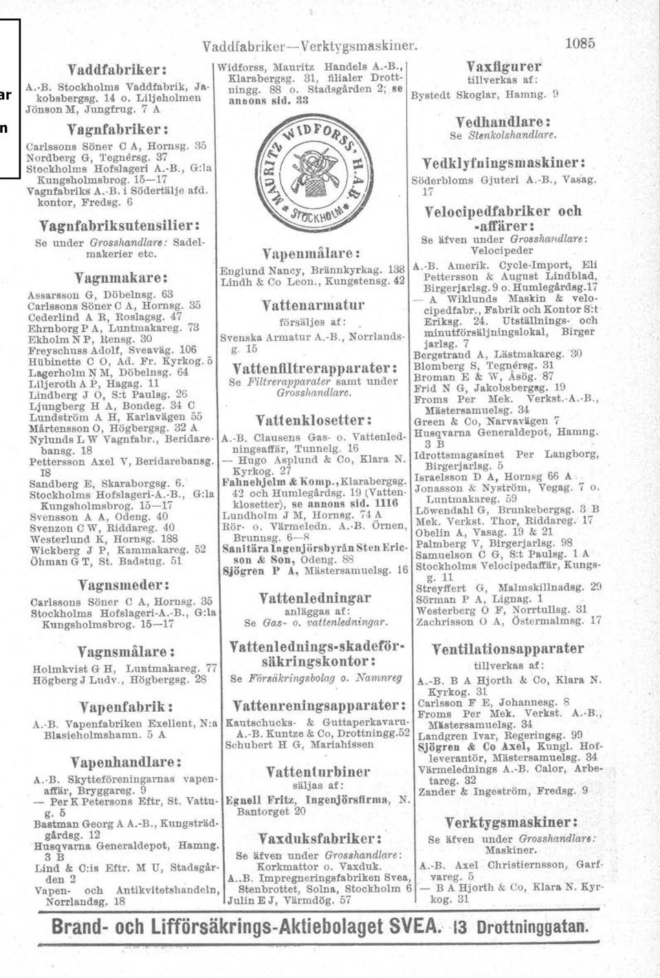 63 Oarlssons Söner C A, Hornsg. 35 Cederlind A R, Roslagsg. 47 Ehrnborg P A, Lnntmakareg. 73 EkholmNP, Rensg, 30 Freyschuss Adolf, Sveaväg. 106 Hilbinette C 0, Ad. Fr. Kyrkog.