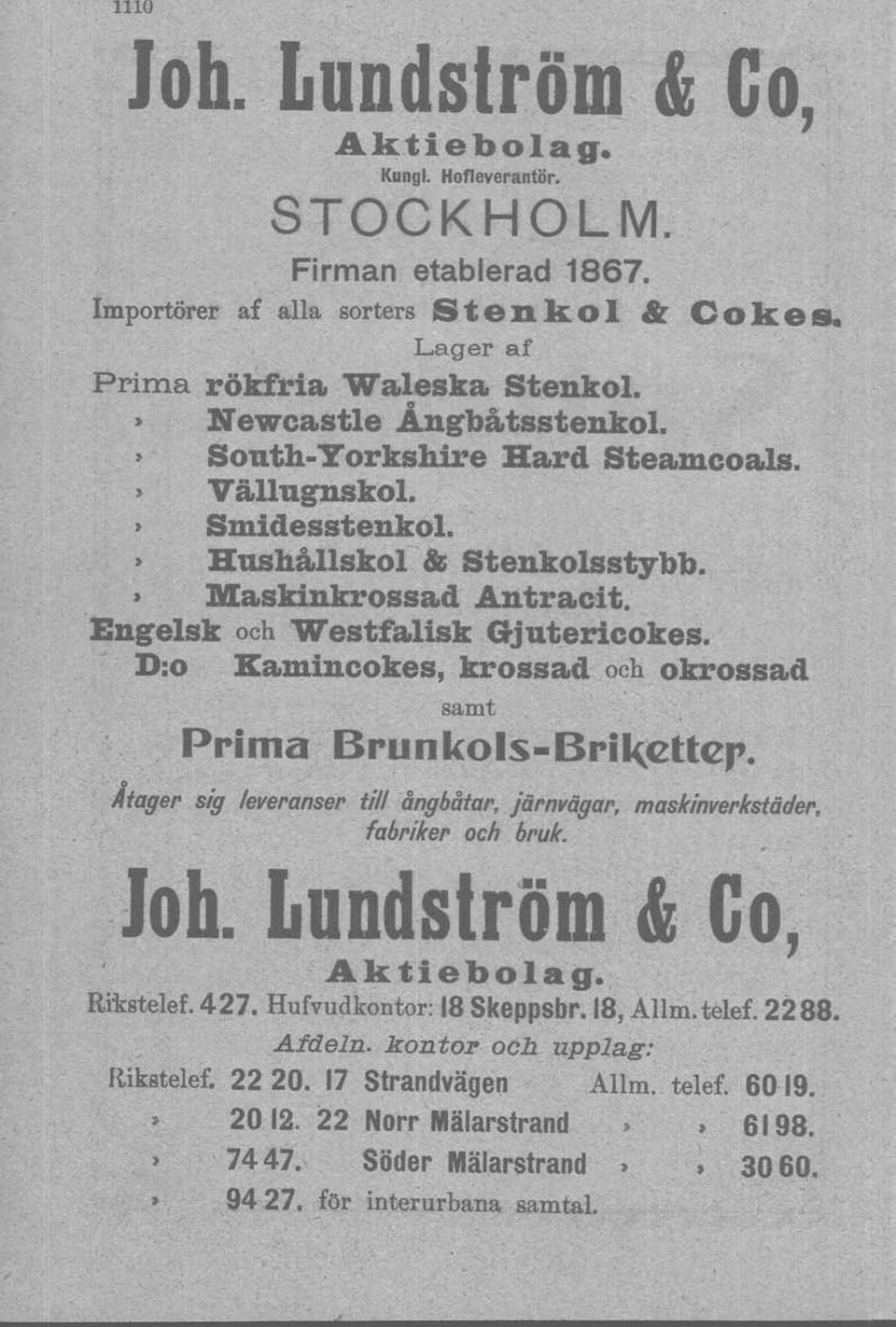 ][amincokes, krossad och okrossad samt Prima Brunkots-Brjkettep, Jtager sig leveranser till ånghåtar, järnvägar, maskinverkstäder, fahriker och bruk. Joh. Lundström & CO, Aktiebolag. Rikstelef. 427.