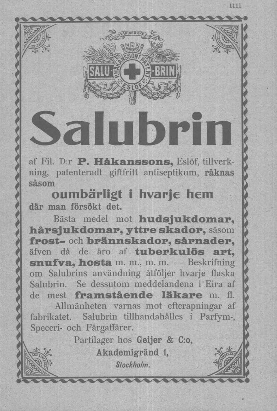 m. - Beskrifning om Salubrins användning åtföljer hvarje flaska Salubrin. Se dessutom meddelandena i' Eira af de mest :fra:rnstående läkare m. fl. Allmänheten varnas mot efterapningar af fabrikatet.