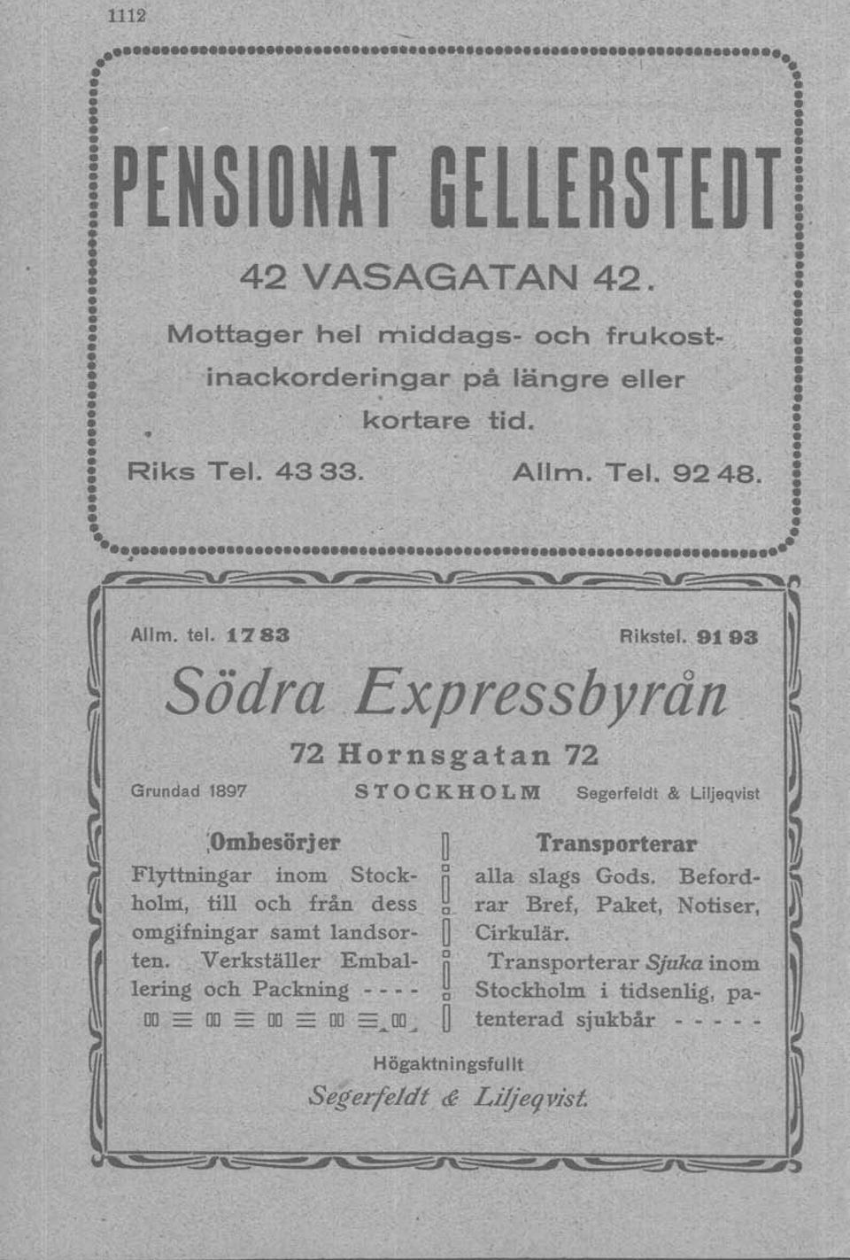 ~=:::_::"", _ i I : : 72 Hornsgatan 72 Grundad 1897 S T O C K H O L M Segerfeldt & Liljeqvist ;Omhesörjer Flyttningar inom Stockholm, till och från dess omgifningar samt