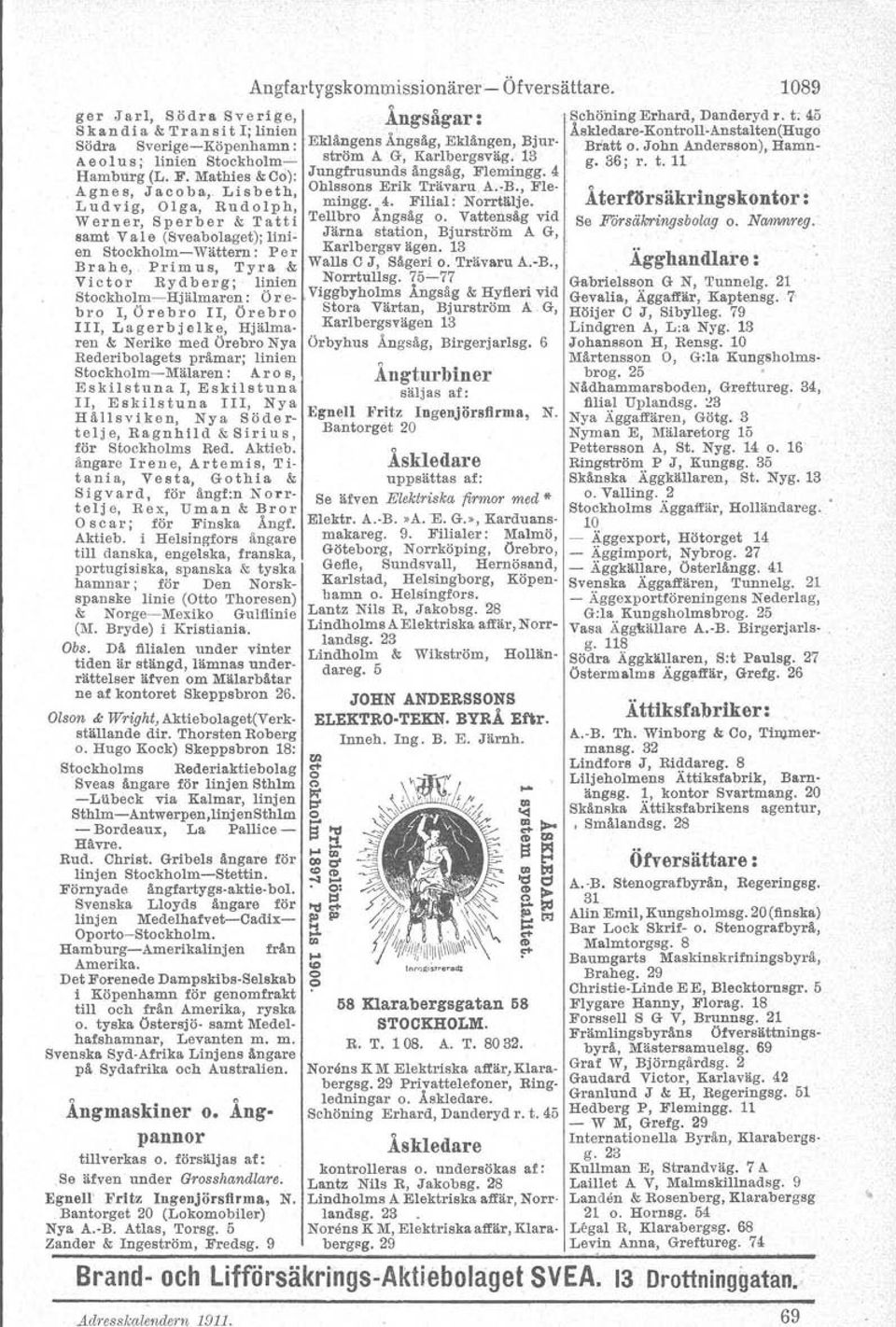 John Andersson), Hamn- Aeolus; linien Stockholm- g 36' r t 11 Hamburg (L. F. Mathies & Co): Jungfrusunds ångsåg, Flemingg. 4.,.. Agnas, Ja.cobs" Lisbeth, Ohlssons Erik Trävaru.A.4B.